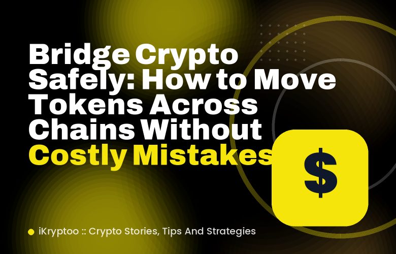 Bridge Crypto Safely: How to Move Tokens Across Chains Without Costly Mistakes Bridge Crypto Safely: How to Move Tokens Across Chains Without Costly Mistakes