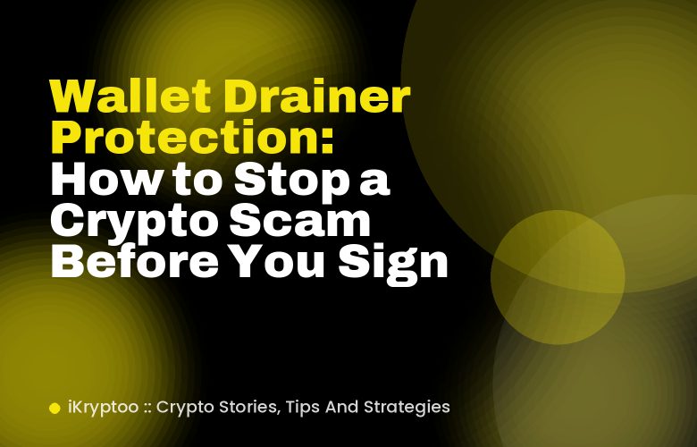 Wallet Drainer Protection: How to Stop a Crypto Scam Before You Sign Wallet Drainer Protection: How to Stop a Crypto Scam Before You Sign